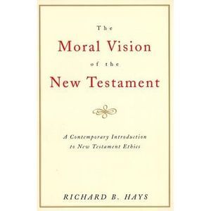 The Moral Vision of the New Testament: Community, Cross, New Creationa Contempor